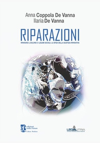 Riparazioni. Riparare il dolore e i legami sociali: la sfida della giustizia riparativa - Librerie.coop