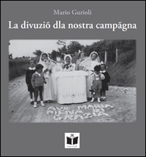 La divuziò dla nostra campagna. Funzioni e usanze religiose nella campagna romagnola - Librerie.coop La divuziò dla nostra campagna. Funzioni e usanze religiose nella campagna romagnola - Librerie.coop