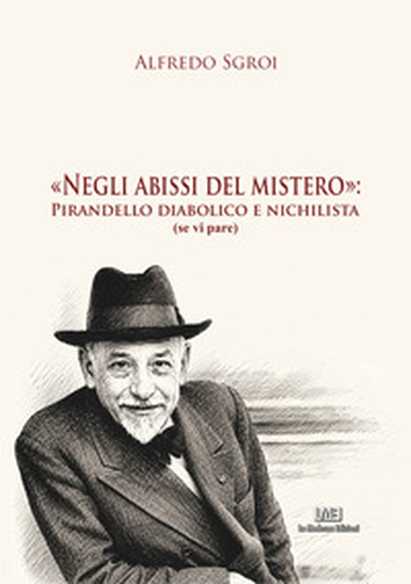 Negli abissi del mistero: Pirandello diabolico e nichilista (se vi pare) - Librerie.coop
