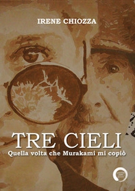Tre cieli. Quella volta che Murakami mi copiò - Librerie.coop