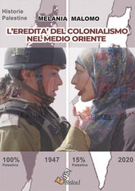 L'eredità del colonialismo nel Medio Oriente. Come le potenze imperialiste hanno plasmato il panorama mediorientale - Librerie.coop