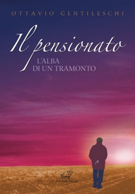 Il pensionato. L'alba di un tramonto - Librerie.coop