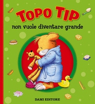 Topo Tip non vuole diventare grande - Librerie.coop