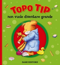 Topo Tip non vuole diventare grande - Librerie.coop Topo Tip non vuole diventare grande - Librerie.coop