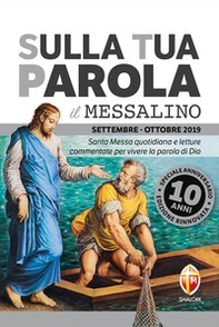 Sulla tua parola. Messalino. Santa messa quotidiana e letture commentate per vivere la parola di Dio. Settembre-ottobre 2019 - Librerie.coop