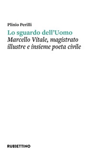 Lo sguardo dell'uomo. Marcello Vitale, magistrato illustre e insieme poeta civile - Librerie.coop Lo sguardo dell'uomo. Marcello Vitale, magistrato illustre e insieme poeta civile - Librerie.coop