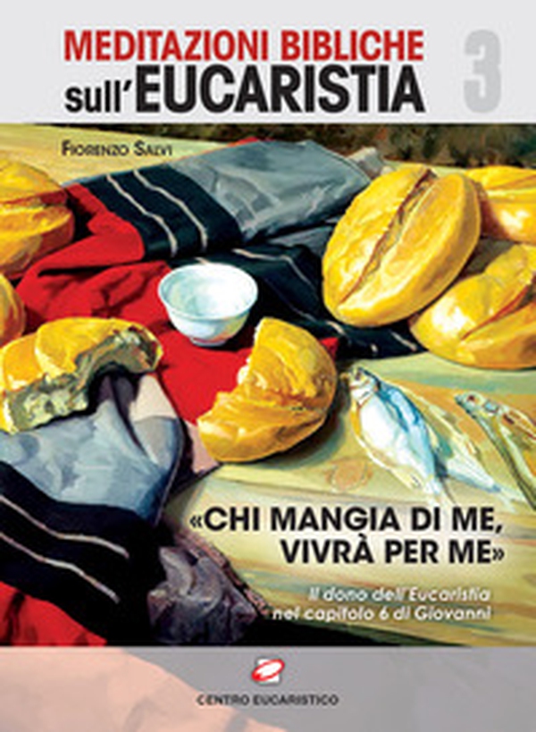 «Chi mangi di me, vivrà per me». Il dono dell'eucaristia nel capitolo 6 di Giovanni - Librerie.coop