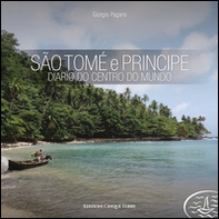São Tomé e Príncipe. Diario do centro do mundo - Librerie.coop