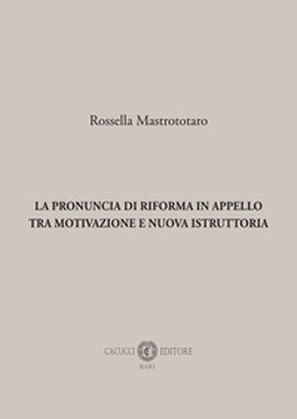 La pronuncia di riforma in appello tra motivazione e nuova istruttoria - Librerie.coop La pronuncia di riforma in appello tra motivazione e nuova istruttoria - Librerie.coop