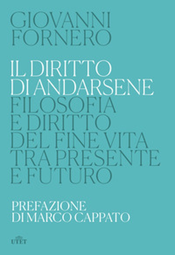 Il diritto di andarsene. Filosofia e diritto del fine vita tra presente e futuro - Librerie.coop Il diritto di andarsene. Filosofia e diritto del fine vita tra presente e futuro - Librerie.coop