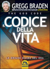 Il codice della vita. Le origini divine del DNA - Librerie.coop