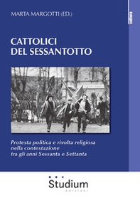Cattolici del sessantotto. Protesta politica e rivolta religiosa nella contestazione tra gli anni Sessanta e Settanta - Librerie.coop