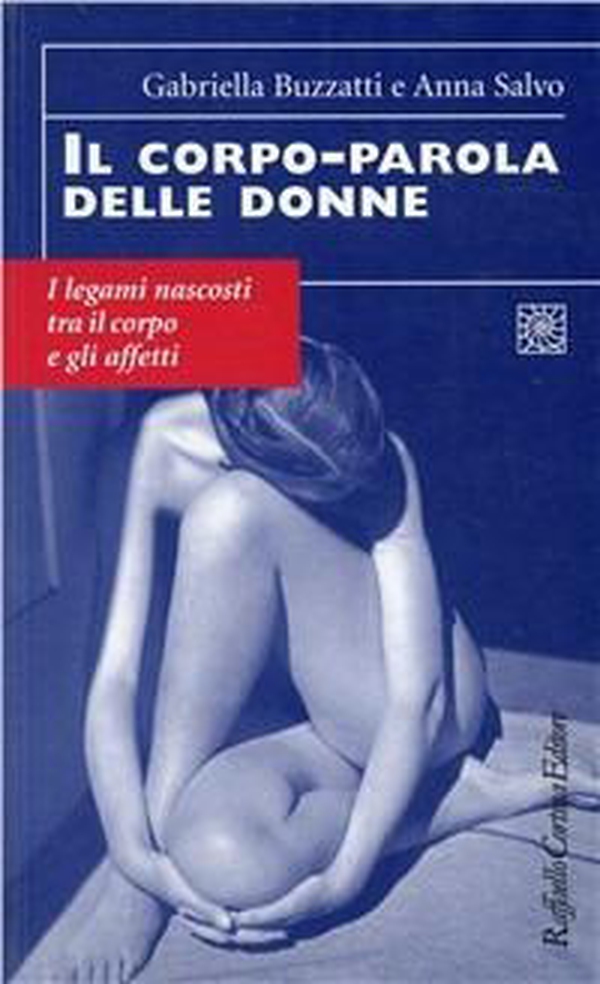 Il corpo-parola delle donne. I legami nascosti tra il corpo e gli affetti - Librerie.coop Il corpo-parola delle donne. I legami nascosti tra il corpo e gli affetti - Librerie.coop