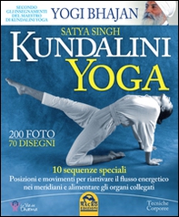 Kundalini yoga. 10 sequenze speciali. Posizioni e movimenti per riattivare il flusso energetico nei meridiani e alimentare gli organi collegati - Librerie.coop