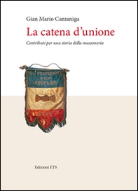 La catena d'unione. Contributi per una storia della massoneria - Librerie.coop