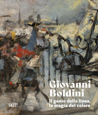 Giovanni Boldini. Il genio della linea, la magia del colore - Librerie.coop