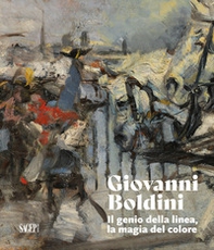 Giovanni Boldini. Il genio della linea, la magia del colore - Librerie.coop Giovanni Boldini. Il genio della linea, la magia del colore - Librerie.coop