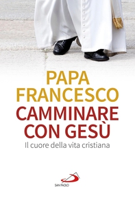 Camminare con Gesù. Il cuore della vita cristiana - Librerie.coop Camminare con Gesù. Il cuore della vita cristiana - Librerie.coop