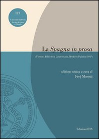 La «Spagna in prosa» (Firenze, Biblioteca Laurenziana, Mediceo Palatino 101³) - Librerie.coop