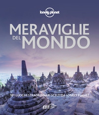 Meraviglie del mondo. 101 luoghi straordinari scelti da Lonely Planet - Librerie.coop
