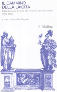 Il cammino della laicità. Dalla legge sul divorzio alla revisione del Concordato (1970-1985) - Librerie.coop
