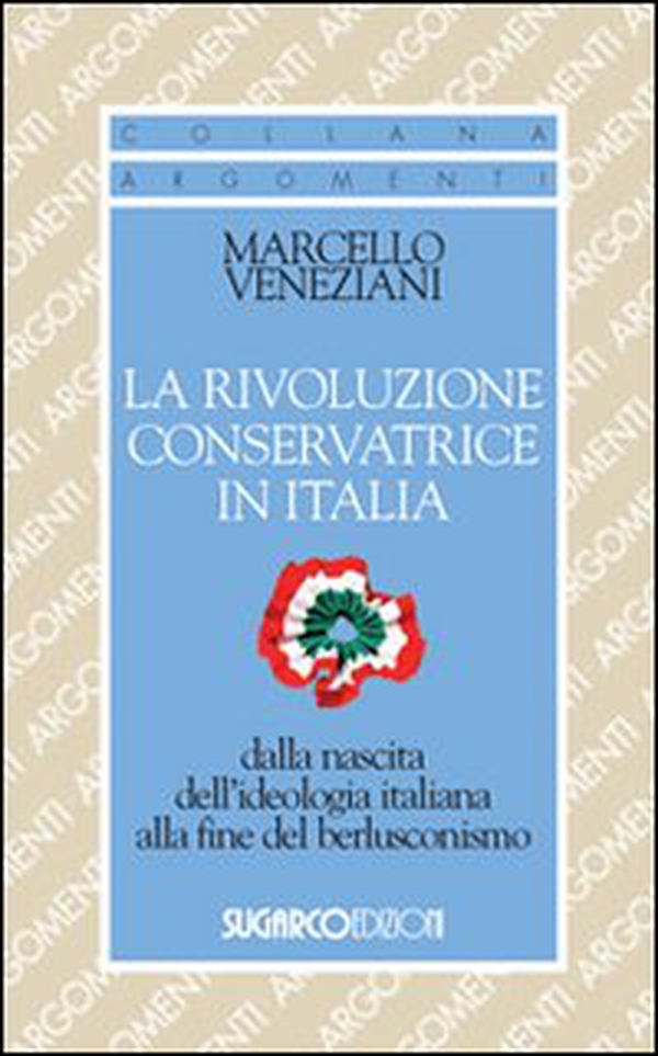 La rivoluzione conservatrice in Italia dalla nascita dell'ideologia italiana alla fine del berlusconismo - Librerie.coop La rivoluzione conservatrice in Italia dalla nascita dell'ideologia italiana alla fine del berlusconismo - Librerie.coop
