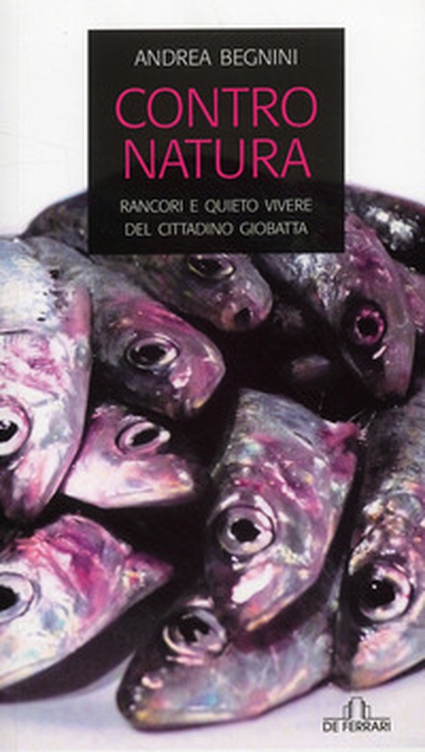 Contro natura. Rancori e quieto vivere del cittadino Giobatta - Librerie.coop Contro natura. Rancori e quieto vivere del cittadino Giobatta - Librerie.coop
