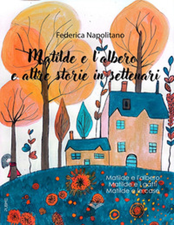 Matilde e l'albero e altre storie in settenari - Librerie.coop Matilde e l'albero e altre storie in settenari - Librerie.coop