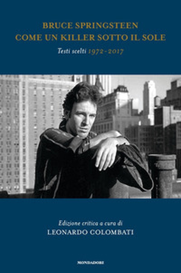 Bruce Springsteen. Come un killer sotto il sole. Testi scelti (1972-2017). Testo inglese a fronte - Librerie.coop Bruce Springsteen. Come un killer sotto il sole. Testi scelti (1972-2017). Testo inglese a fronte - Librerie.coop