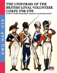 The uniforms of the British loyal volunteer corps 1798-1799 - Librerie.coop