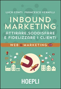 Inbound marketing. Attirare, soddisfare e fidelizzare i clienti - Librerie.coop Inbound marketing. Attirare, soddisfare e fidelizzare i clienti - Librerie.coop