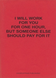 I will work for you but someone else should pay for it. Ediz. italiana e inglese - Librerie.coop