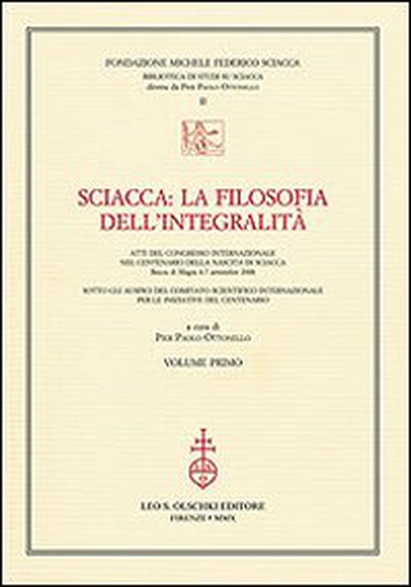 Sciacca. La filosofia dell'integralità. Atti del Convegno internazionale nel centenario della nascita di Sciacca (Bocca di Magra, 4-7 settembre 2008) - Librerie.coop Sciacca. La filosofia dell'integralità. Atti del Convegno internazionale nel centenario della nascita di Sciacca (Bocca di Magra, 4-7 settembre 2008) - Librerie.coop