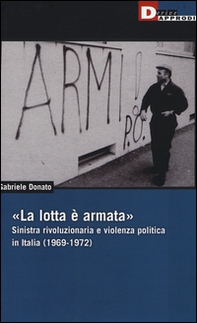 «La lotta è armata». Sinistra rivoluzionaria e violenza politica (1969-1972) - Librerie.coop