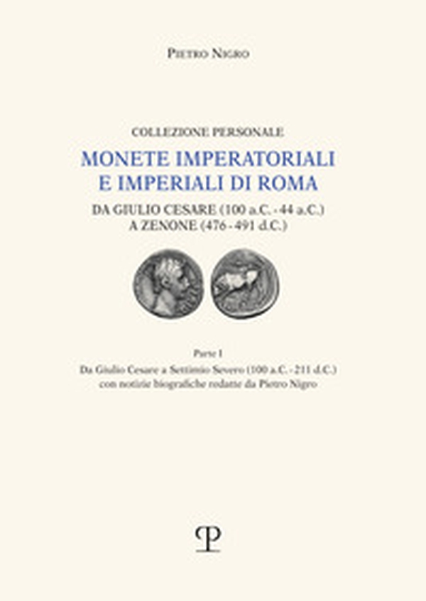 Monete imperatoriali e imperiali di Roma. Da Giulio Cesare (100 a.C.-44 a.C.) a Zenone ( 476-491 d.C.) - Librerie.coop Monete imperatoriali e imperiali di Roma. Da Giulio Cesare (100 a.C.-44 a.C.) a Zenone ( 476-491 d.C.) - Librerie.coop