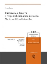 Burocrazia difensiva e responsabilità amministrativa. Alla ricerca dell'equilibrio perduto - Librerie.coop