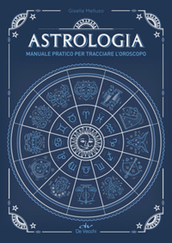 Astrologia. Manuale pratico per tracciare l'oroscopo - Librerie.coop Astrologia. Manuale pratico per tracciare l'oroscopo - Librerie.coop