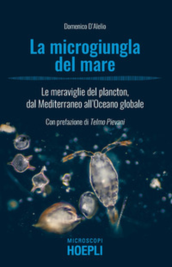 La microgiungla del mare. Le meraviglie del plancton, dal Mediterraneo all'oceano globale - Librerie.coop La microgiungla del mare. Le meraviglie del plancton, dal Mediterraneo all'oceano globale - Librerie.coop