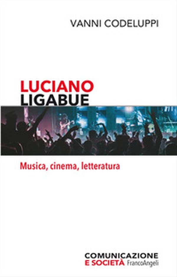 Luciano Ligabue. Musica, cinema, letteratura - Librerie.coop Luciano Ligabue. Musica, cinema, letteratura - Librerie.coop