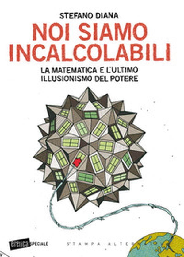Noi siamo incalcolabili. La matematica e l'ultimo illusionismo del potere - Librerie.coop Noi siamo incalcolabili. La matematica e l'ultimo illusionismo del potere - Librerie.coop