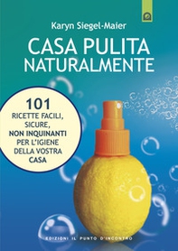 Casa pulita naturalmente. 101 ricette facili, sicure, non inquinanti per l'igiene della vostra casa - Librerie.coop Casa pulita naturalmente. 101 ricette facili, sicure, non inquinanti per l'igiene della vostra casa - Librerie.coop