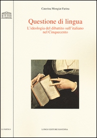 Questione di lingua. L'ideologia del dibattito sull'italiano nel Cinquecento - Librerie.coop