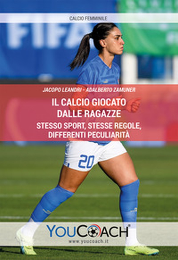 Il calcio giocato dalle ragazze. Stesso sport, stesse regole, differenti peculiarità - Librerie.coop Il calcio giocato dalle ragazze. Stesso sport, stesse regole, differenti peculiarità - Librerie.coop