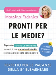 Pronti per le medie? Ripassa tutte le materie, scopri il tuo metodo di studio e affronta la scuola senza paura - Librerie.coop