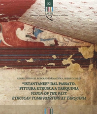 «Istantanee» dal passato. Pittura etrusca a Tarquinia-Visions of the past. Etruscan tomb painting at Tarquinia - Librerie.coop
