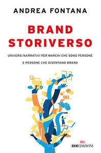 Brand storiverso. Universi narrativi per marchi che sono persone e persone che diventano brand - Librerie.coop