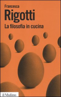 La filosofia in cucina. Piccola critica della ragion culinaria - Librerie.coop