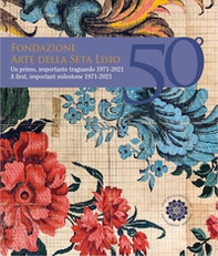 Fondazione Arte della Seta Lisio. Un primo, importante traguardo 1971-2021 - Librerie.coop Fondazione Arte della Seta Lisio. Un primo, importante traguardo 1971-2021 - Librerie.coop