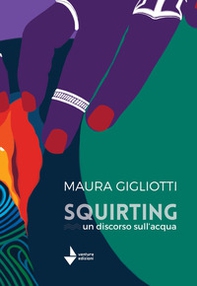 Squirting. Un discorso sull'acqua - Librerie.coop