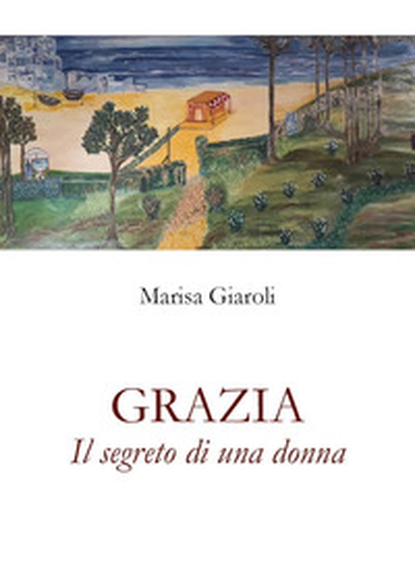 Grazia. Il segreto di una donna - Librerie.coop Grazia. Il segreto di una donna - Librerie.coop